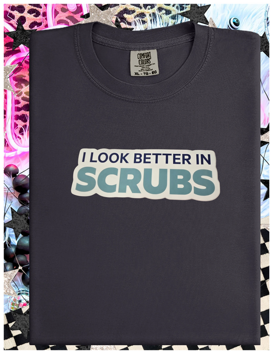 I Look Better in Scrubs Heat Transfer